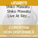 Shiko Mawatu - Shiko Mawatu Live At Ritz Carlton New York City cd