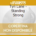 Tyri Lane - Standing Strong cd musicale di Tyri Lane
