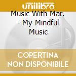 Music With Mar. - My Mindful Music cd