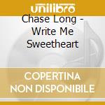 Chase Long - Write Me Sweetheart cd