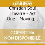 Christian Soul Theatre - Act One - Moving Me Closer cd