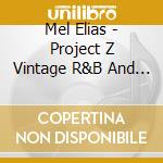 Mel Elias - Project Z Vintage R&B And Jazz cd