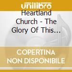 Heartland Church - The Glory Of This House cd