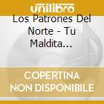 Los Patrones Del Norte - Tu Maldita Ambicion cd