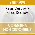 Kings Destroy - Kings Destroy