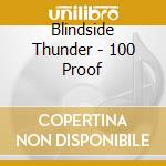 Blindside Thunder - 100 Proof cd musicale di Blindside Thunder