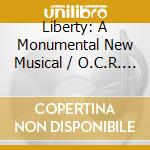 Liberty: A Monumental New Musical / O.C.R. - Liberty: A Monumental New Musical / O.C.R. cd