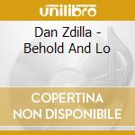 Dan Zdilla - Behold And Lo cd