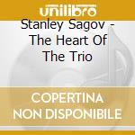 Stanley Sagov - The Heart Of The Trio cd musicale di Stanley Sagov