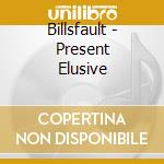 Billsfault - Present Elusive cd