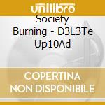 Society Burning - D3L3Te Up10Ad cd