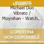 Michael Duo Vibrato / Moynihan - Watch What Happens (Live 2015) cd musicale di Michael Duo Vibrato / Moynihan