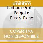 Barbara Graff - Pergola: Purely Piano cd musicale di Barbara Graff