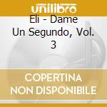 Eli - Dame Un Segundo, Vol. 3 cd