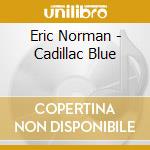 Eric Norman - Cadillac Blue cd