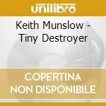 Keith Munslow - Tiny Destroyer cd musicale di Keith Munslow