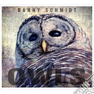 Danny Schmidt - Owls cd musicale di Danny Schmidt