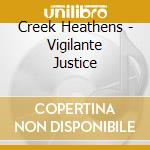 Creek Heathens - Vigilante Justice cd