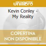 Kevin Conley - My Reality cd