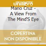Mario Cruz - A View From The Mind'S Eye cd
