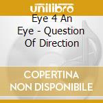 Eye 4 An Eye - Question Of Direction cd