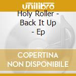 Holy Roller - Back It Up - Ep cd