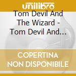 Tom Devil And The Wizard - Tom Devil And The Wizard cd