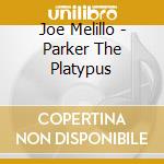 Joe Melillo - Parker The Platypus cd