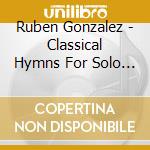 Ruben Gonzalez - Classical Hymns For Solo Piano cd