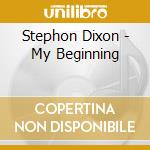 Stephon Dixon - My Beginning cd