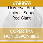 Universal Beat Union - Super Red Giant cd