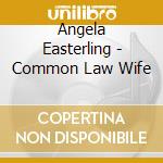Angela Easterling - Common Law Wife cd