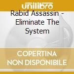 Rabid Assassin - Eliminate The System cd