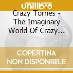 Crazy Tomes - The Imaginary World Of Crazy Tomes cd