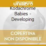 Kodachrome Babies - Developing cd musicale di Kodachrome Babies