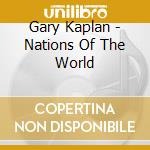 Gary Kaplan - Nations Of The World cd musicale di Gary Kaplan