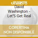 David Washington - Let'S Get Real cd musicale di David Washington