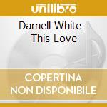 Darnell White - This Love cd musicale di Darnell White