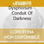 Dysphorium - Conduit Of Darkness cd