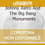Johnny Astro And The Big Bang - Monuments cd