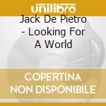 Jack De Pietro - Looking For A World cd