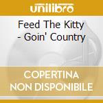 Feed The Kitty - Goin' Country cd