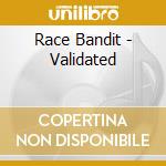 Race Bandit - Validated cd musicale di Race Bandit