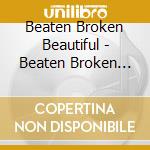 Beaten Broken Beautiful - Beaten Broken Beautiful cd