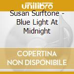 Susan Surftone - Blue Light At Midnight cd musicale di Susan Surftone