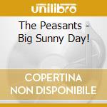 The Peasants - Big Sunny Day! cd musicale di The Peasants