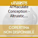 Al'Maculate Conception - Altruistic Misanthrope cd