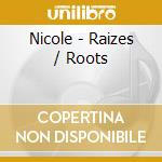 Nicole - Raizes / Roots cd musicale di Nicole