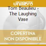 Tom Beaulieu - The Laughing Vase cd