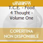 T.C.E. - Food 4 Thought - Volume One cd